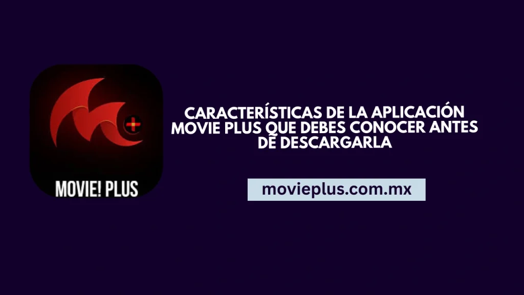 Características de la aplicación Movie Plus que debes conocer antes de descargarla