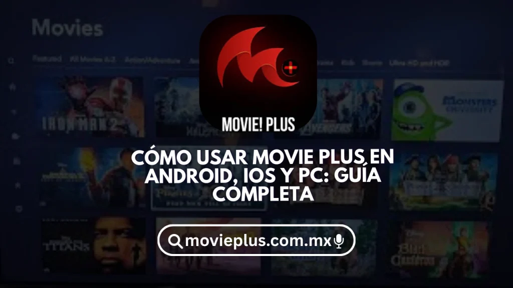 Cómo usar Movie Plus en Android, iOS y PC: Guía completa