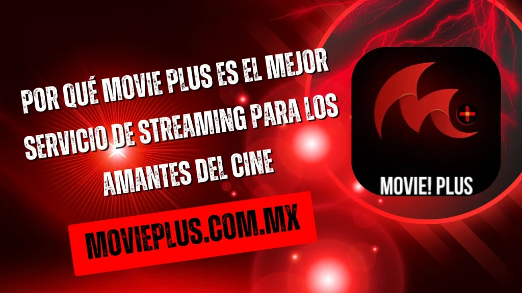 Por qué Movie Plus es el mejor servicio de streaming para los amantes del cine