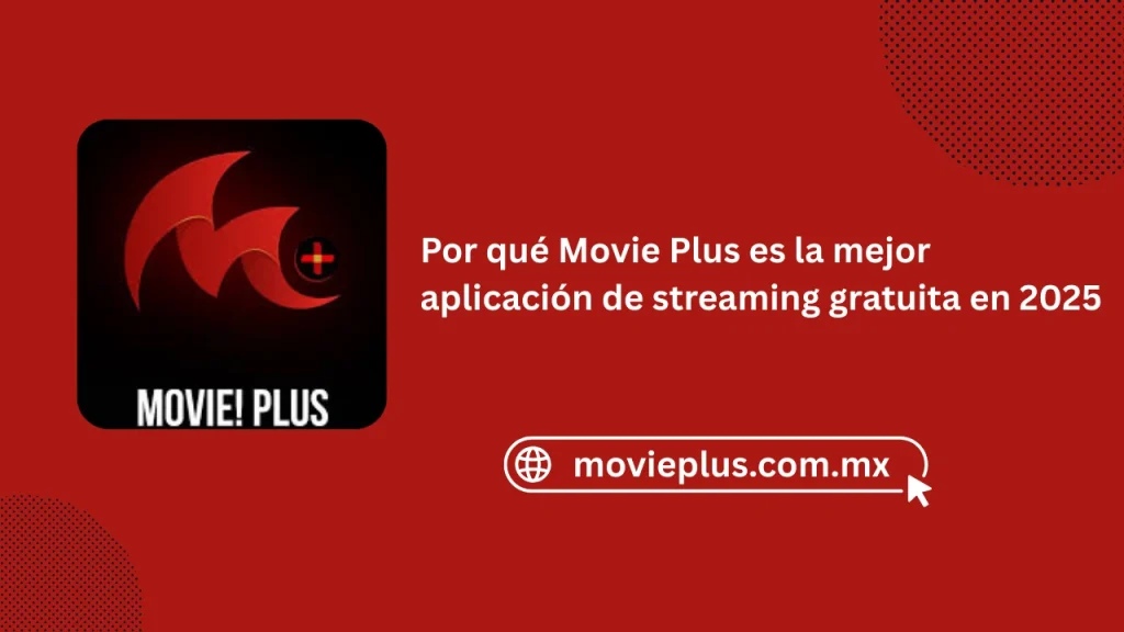 Por qué Movie Plus es la mejor aplicación de streaming gratuita en 2025
