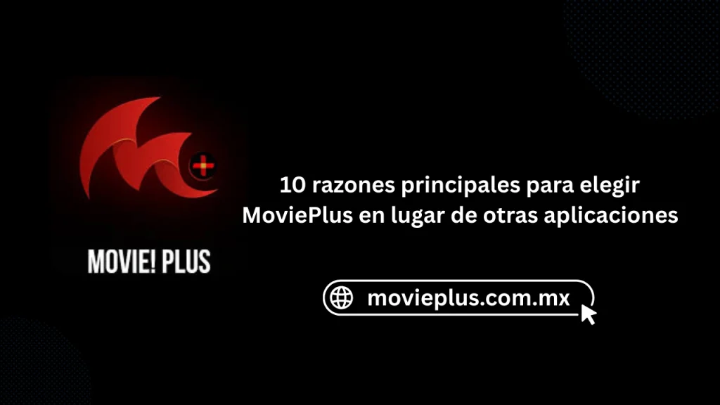 10 razones principales para elegir MoviePlus en lugar de otras aplicaciones