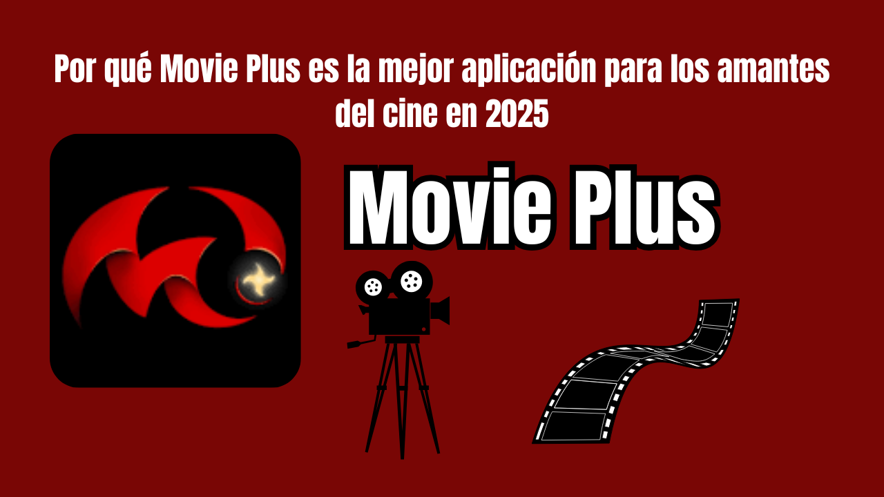 Por qué Movie Plus es la mejor aplicación para los amantes del cine en 2025